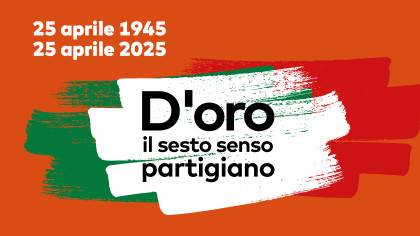 Si apre il progetto D'ORO. Il sesto senso partigiano con i pensieri e le parole della Resistenza